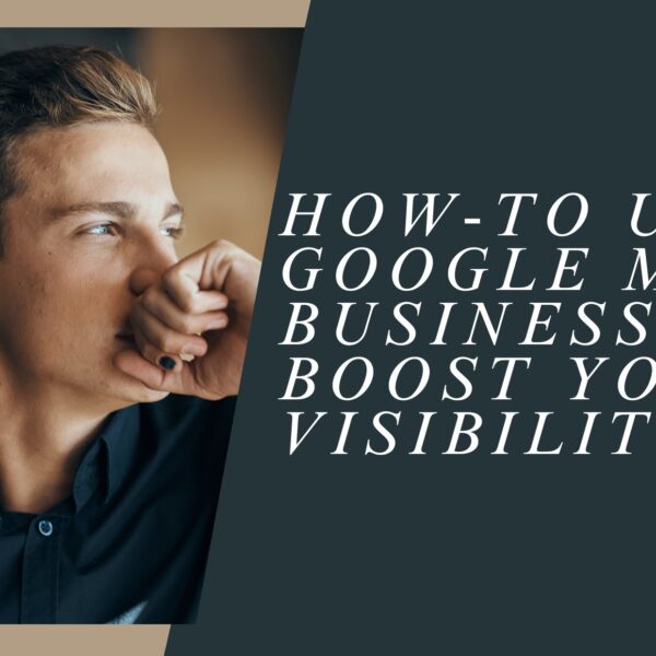 How to Use Google My Business to Boost Your Visibility