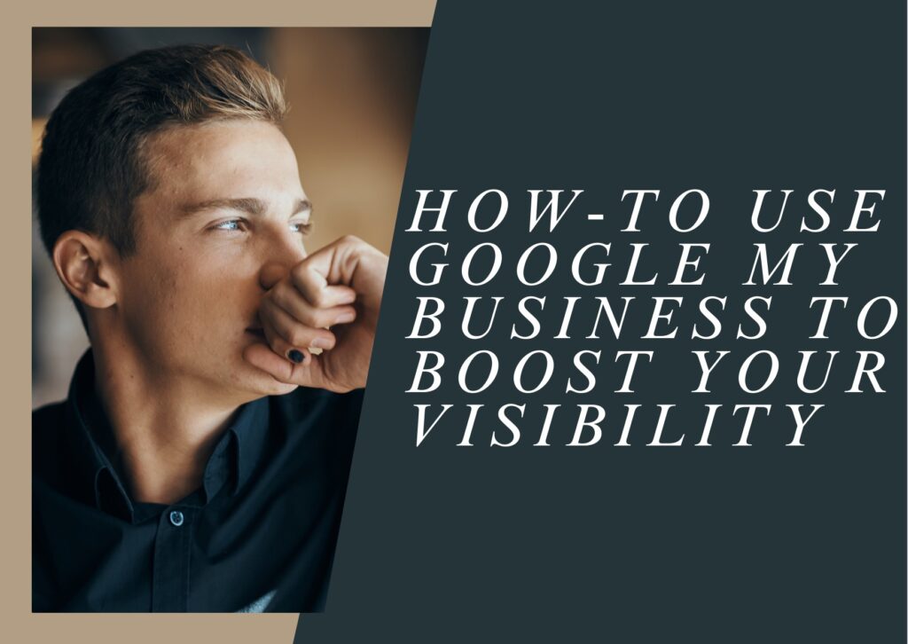 How to Use Google My Business to Boost Your Visibility