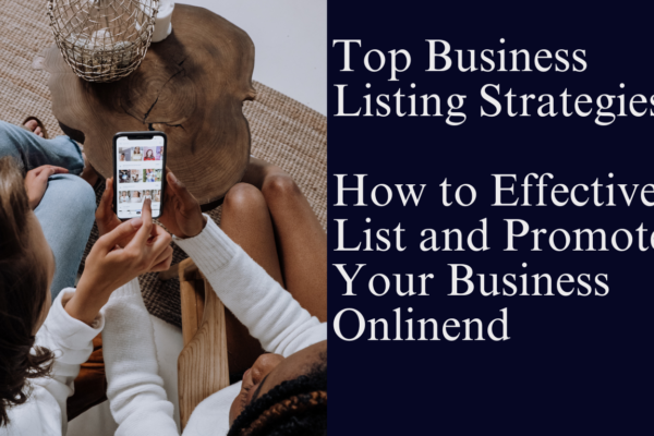 Top Business Listing Strategies: How to Effectively List and Promote Your Business Online